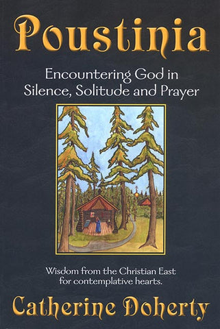 Poustinia: Encountering God in Silence, Solitude and Prayer