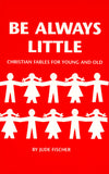 Be Always Little: Christian Fables for Young and Old