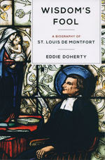 Wisdom's Fool: A Biography of St. Louis de Montfort